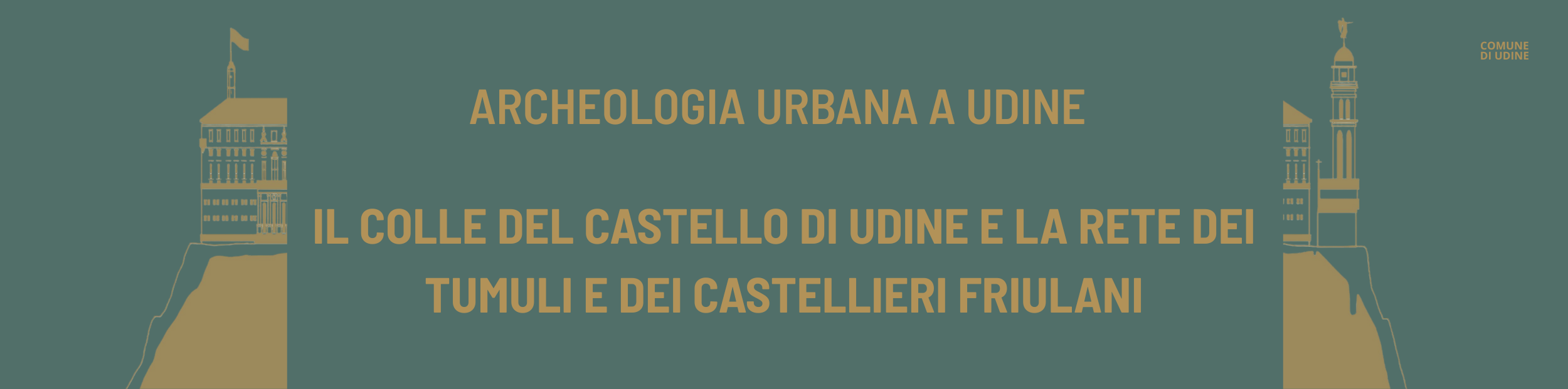 ARCHEOLOGIA URBANA A UDINE IL COLLE DEL CASTELLO DI UDINE E LA RETE DEI TUMULI E DEI CASTELLIERI FRIULANI